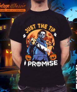 Horror Halloween Michael Myers shirt - Just The Tip I Promise