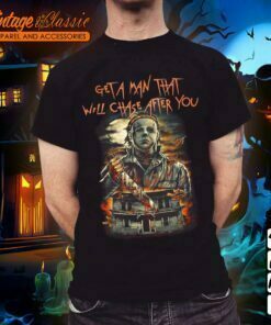 Vintage Halloween Michael Myers Shirt - Get A Man That Will Chase After You