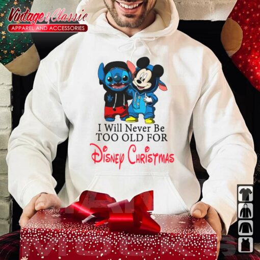 Stitch And Mickey Mouse I Will Never Be Too Old ForDisney Christmas Shirt