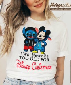 Stitch And Mickey Mouse I Will Never Be Too Old For Disney Christmas tShirt