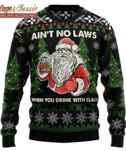 Aint No Laws When You Drink With Claus Ugly Christmas Sweater