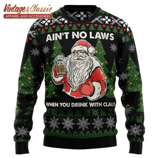 Ain’t No Laws When You Drink With Claus, Ugly Christmas Sweater Sweatshirt