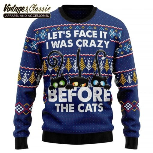 Crazy Cat Ugly Christmas Sweater, Lets Face It I Was Crazy Before The Cat Sweatshirt
