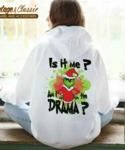 Funny The Grinch Christmas Is it Me Am I A Drama Shirt Hoodie