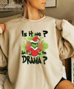 Funny The Grinch Christmas Is it Me Am I A Drama Shirt Sweatshirt