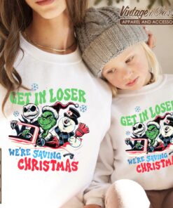 Grinch With Nightmare Before Christmas Shirt Get In Loser Were Saving Christmas Sweatshirt