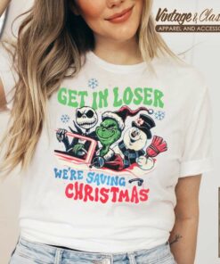 Grinch With Nightmare Before Christmas Shirt Get In Loser Were Saving Christmas T shirt