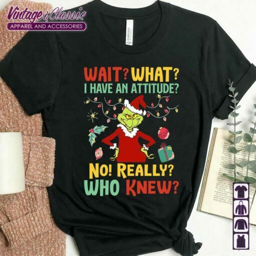 Santa Grinch Christmas Shirt, Wait? What? I Have An Attitude