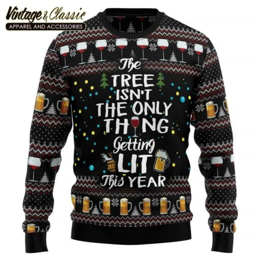 The Tree Isn’t The Only Thing Getting Lit Ugly Christmas Sweater, Xmas Sweatshirt