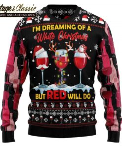 Wine Red Ugly Christmas Sweater Im Deaming of a White Christmas but RED will do Xmas Sweatshirt front