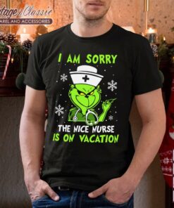 I Am Sorry The Nice Nurse Is On Vacation Christmas Shirt Grinch Nurse Shirt