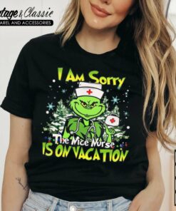 I Am Sorry The Nice Nurse Is On Vacation Grinch Nurse Shirt