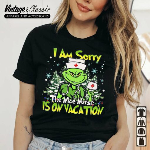 I Am Sorry The Nice Nurse Is On Vacation, Grinch Nurse Shirt