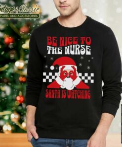 Nurse Christmas Shirt Be Nice To The Nurse Santa Is Watching Sweatshirt 2