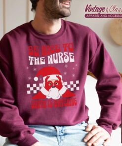 Nurse Christmas Shirt Be Nice To The Nurse Santa Is Watching Sweatshirt