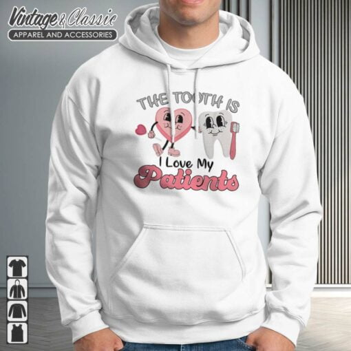 The Tooth Is I Love My Patients Dental Valentine Shirt
