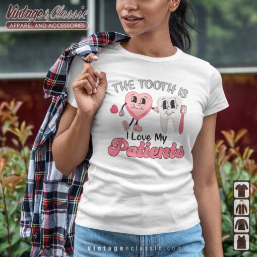 The Tooth Is I Love My Patients Dental Valentine Shirt