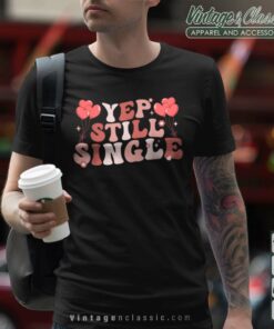 Yep Still Single Valentines Day Shirt
