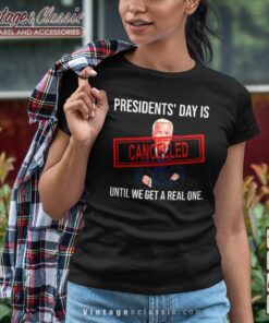Presidents Day Is Cancelled Until We Get Real One Patriots Shirt 1