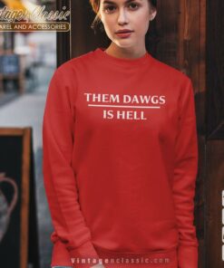 Them Dawgs Is Hell Shirt Stetson Bennett Sweatshirt