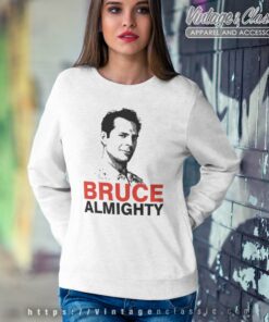 Bruce Willis Bruce Almighty Shirt Bruce Willis SWEATSHIRT