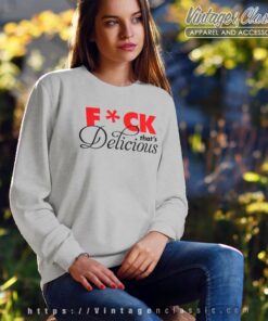 Fuck Thats Delicious Sweatshirt