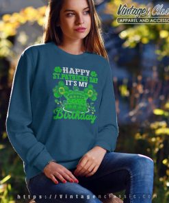 Happy St Patricks Day And Its My Birthday Sweatshirt