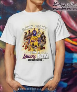 I Am A Lakers Fan Now And Forever White T Shirt