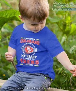 I May Live In Colorado But My Heart Is Always In The 49ers kids Shirt