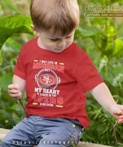 I May Live In Michigan But My Heart Is Always In The 49ers Kingdom kids nShirt