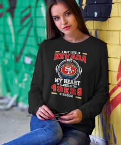 I May Live In Nevada But My Heart Is Always In The 49ers Sweatshirt