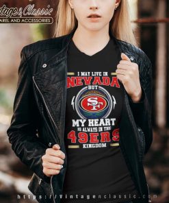 I May Live In Nevada But My Heart Is Always In The 49ers Vneck