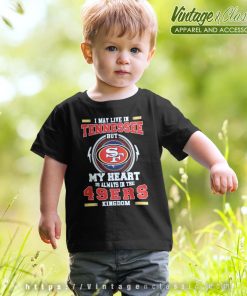 I May Live In Tennessee But My Heart Is Always In The 49ers kids Shirt