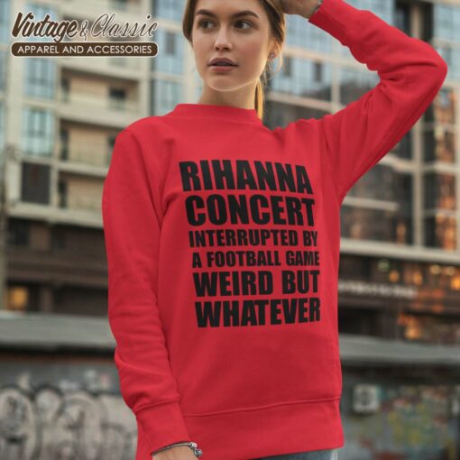 Rihanna Concert Interrupted By A Football Game Weird But Whatever Shirt