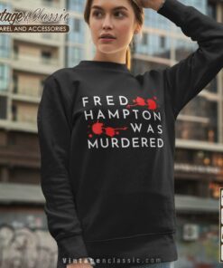 Trendy Fred Hampton Was Murdered Sweatshirt