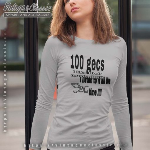 100 Gecs I Listen All The Time Shirt
