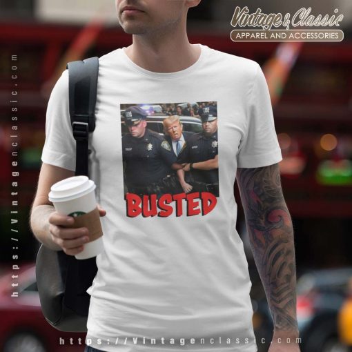 Busted Donald Trump Arrested Shirt