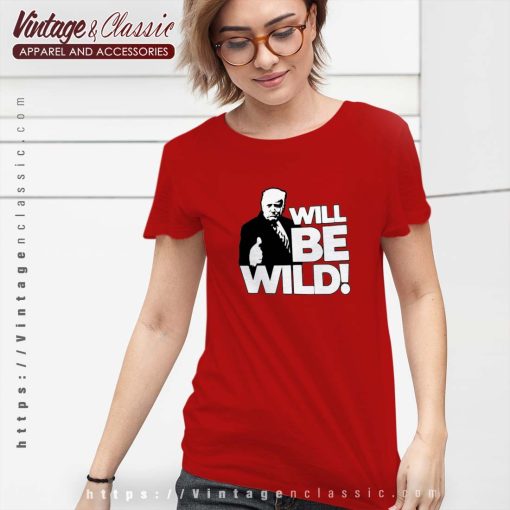 Donald Trump will be wild 2023 Shirt