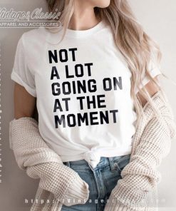 Not A Lot Going On At The Moment Swiftie Tshirt Women