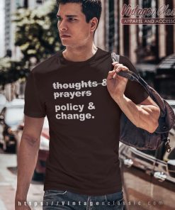 Thoughts And Prayers Policy And Change Shirt