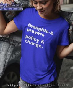 Thoughts And Prayers Policy And Change Tshirt