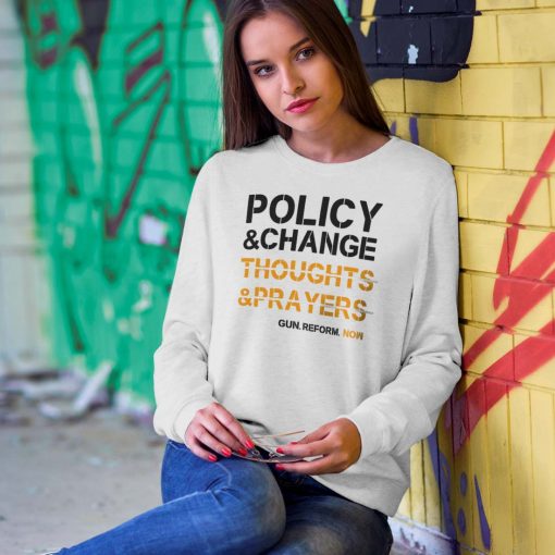Thoughts Prayers Policy Change Shirt