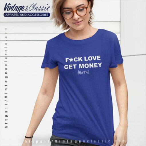 4Hunnid Fxck Love Get Money Shirt