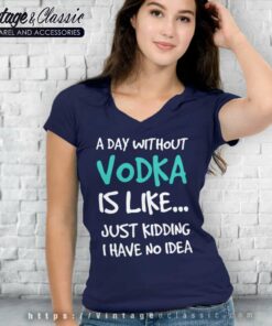 A Day Without Vodka Funny V Neck TShirt
