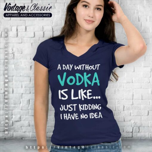 A Day Without Vodka Funny Shirt