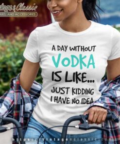 A Day Without Vodka Funny Women TShirt