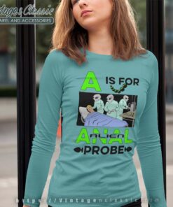 A Is For Anal Probe Shirt Long Sleeve Tee 1