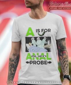 A Is For Anal Probe Shirt T Shirt 1