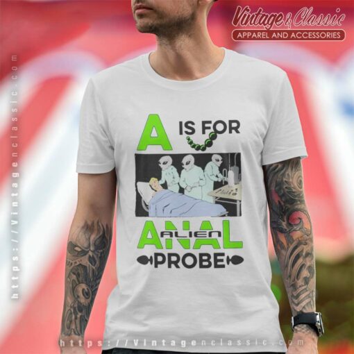 A Is For Anal Probe Shirt