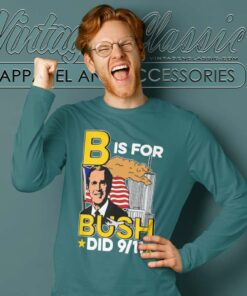 B Is For Bush Did 9 11 American Long Sleeve Tee